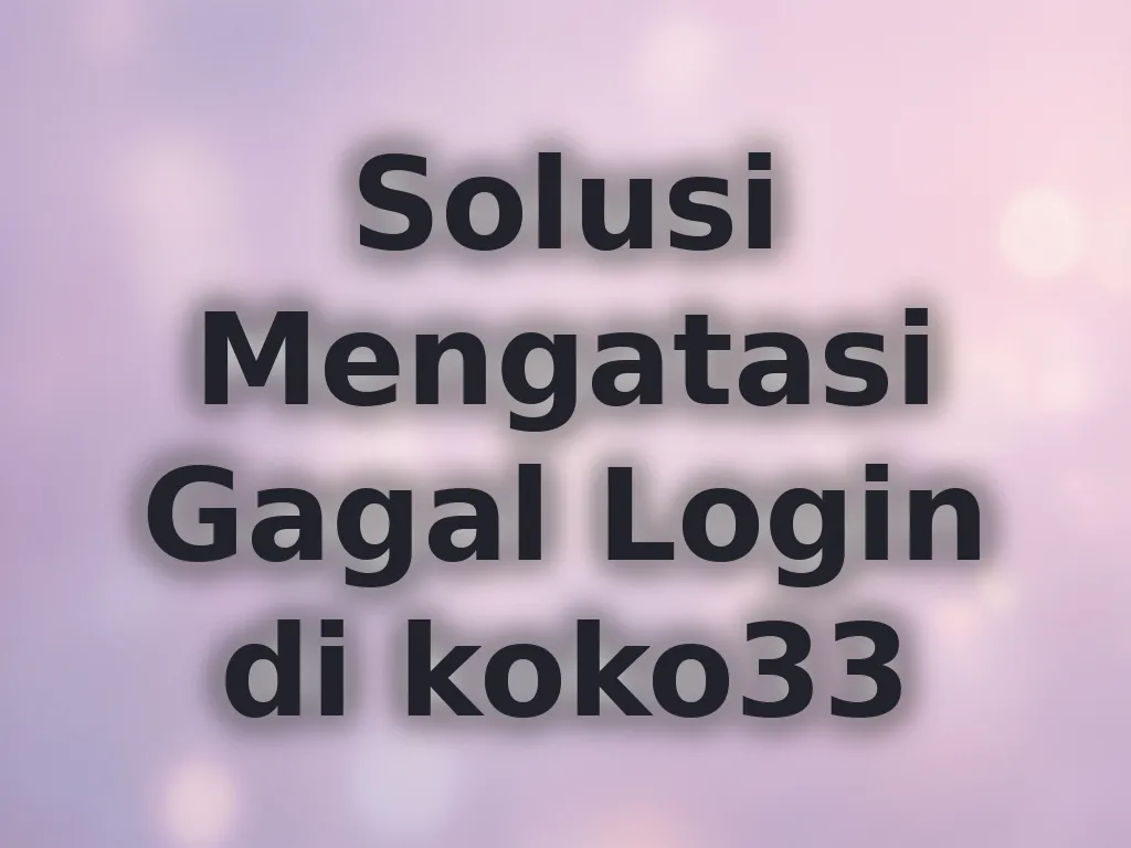 Solusi Mengatasi Gagal Login di koko33