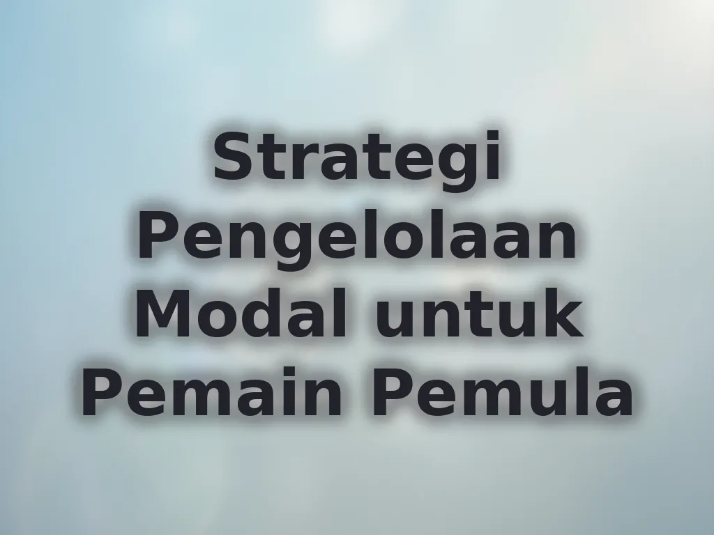 Strategi Pengelolaan Modal untuk Pemain Pemula